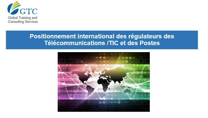 Positionnement international des régulateurs des Télécommunications /TIC et des Postes 